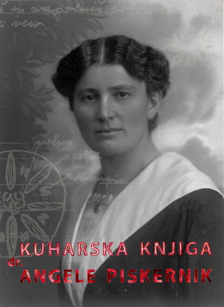 Kuharska knjiga dr. Angele Piskernik